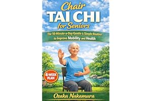 Chair Tai Chi for Seniors: The 10-Minute-a-Day Gentle & Simple Routine to Improve Mobility and Health