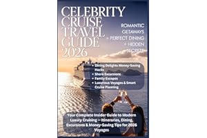 CELEBRITY CRUISE TRAVEL GUIDE 2026: Your Complete Insider Guide to Modern Luxury Cruising — Itineraries, Dining, Excursions &