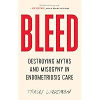 BLEED: Destroying Myths and Misogyny in Endometriosis Care