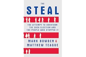 The Steal: The Attempt to Overturn the 2020 Election and the People Who Stopped It