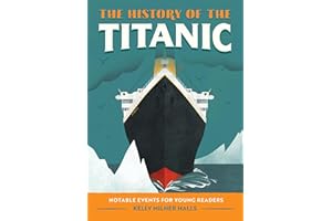 The History of the Titanic: Notable Events for Young Readers