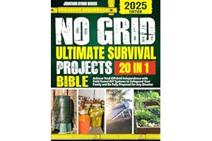 No Grid Ultimate Survival Projects Bible: [20 In 1] Achieve Total Off-Grid Independence with Field-Tested DIY Systems to Safeguard Your Family and Be Fully Prepared for Any Disaster