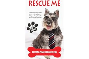 Rescue Me: Your Step-by-Step Guide to Starting an Animal Rescue