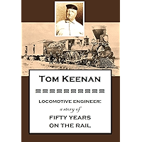 Tom Keenan, Locomotive Engineer: a story of fifty years on the rail as told by himself book cover Tom Keenan, Locomotive Engineer: a story of fifty years on the rail as told by himself book cover