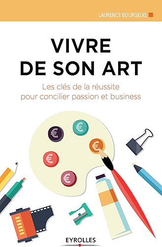 Download Vivre de son art: Les clés de la réussite pour concilier passion et business (Création d'entreprise) PDF