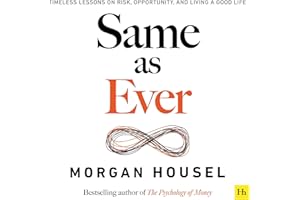 Same as Ever: Timeless Lessons on Risk, Opportunity and Living a Good Life