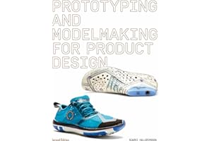 Prototyping and Modelmaking for Product Design: Second Edition