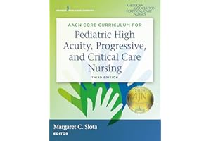 AACN Core Curriculum for Pediatric High Acuity, Progressive, and Critical Care Nursing, Third Edition
