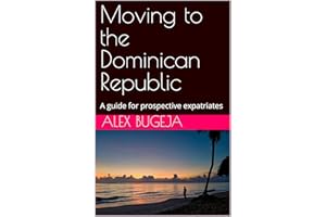 Moving to the Dominican Republic: A guide for prospective expatriates (Guides for Prospective Expatriates)