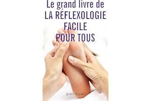 Le grand livre de la réflexologie facile pour tous: Se prendre en main pour prendre soin de soi (French Edition)