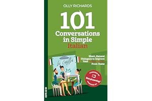 101 Conversations in Simple Italian: Short Natural Dialogues to Boost Your Confidence & Improve Your Spoken Italian (Italian 