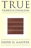 True Professionalism: The Courage to Care About Your People, Your Clients, and Your Career