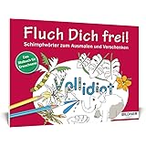 Das Malbuch f&uuml;r Erwachsene: Fluch Dich frei - Vollidiot!: Schimpfw&ouml;rter zum Ausmalen und Verschenken (Kreativ)