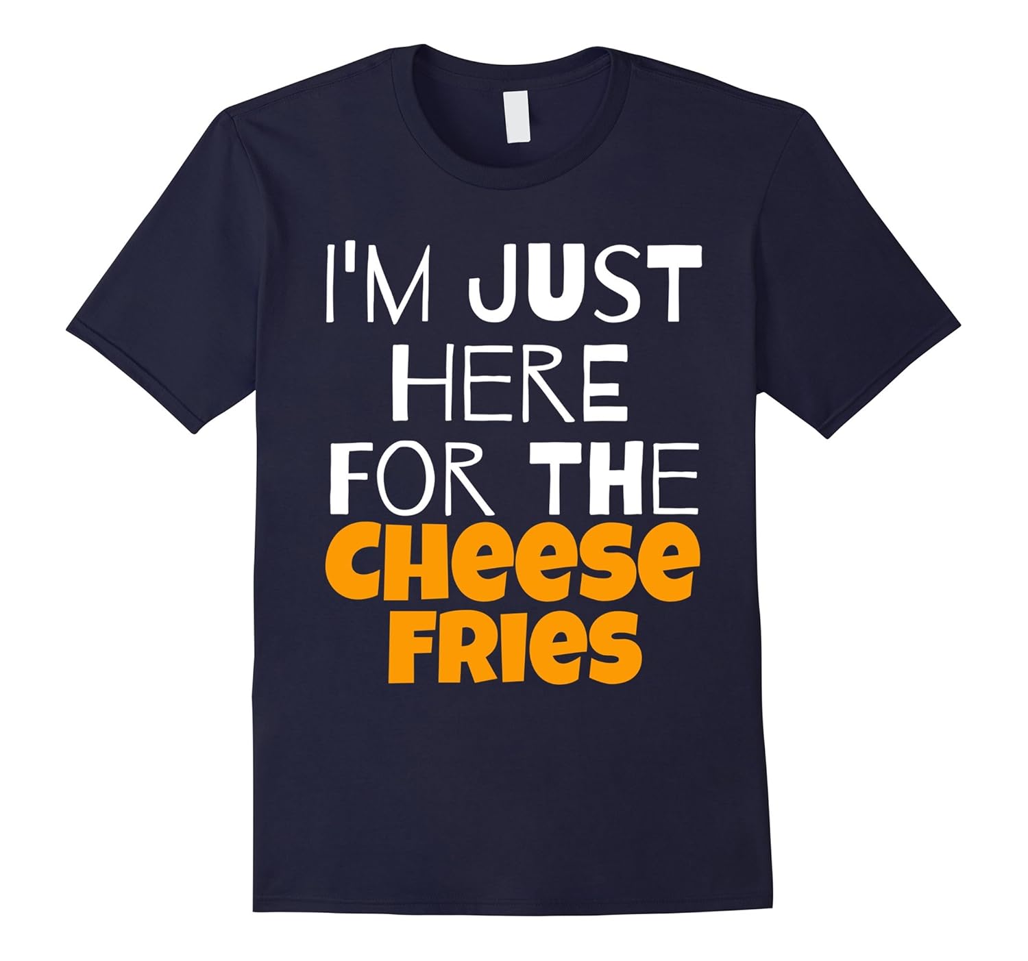 I'm Just Here For The Cheese Fries Funny T-Shirt-ANZ