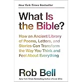 What Is the Bible?: How an Ancient Library of Poems, Letters, and Stories Can Transform the Way You Think and Feel About Ever