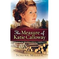The Measure of Katie Calloway: A Novel: Miller, Serena B