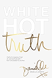White Hot Truth: Clarity for Keeping It Real on Your Spiritual Path from One Seeker to Another