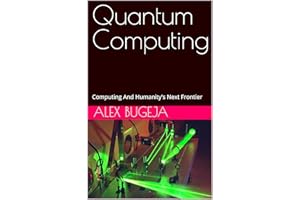 Quantum Computing: Computing And Humanity's Next Frontier