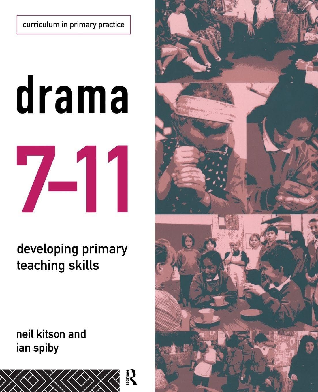 Drama 7-11: Developing Primary Teaching Skills (Curriculum in Primary Practice)