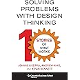 Solving Problems with Design Thinking: Ten Stories of What Works (Columbia Business School Publishing)