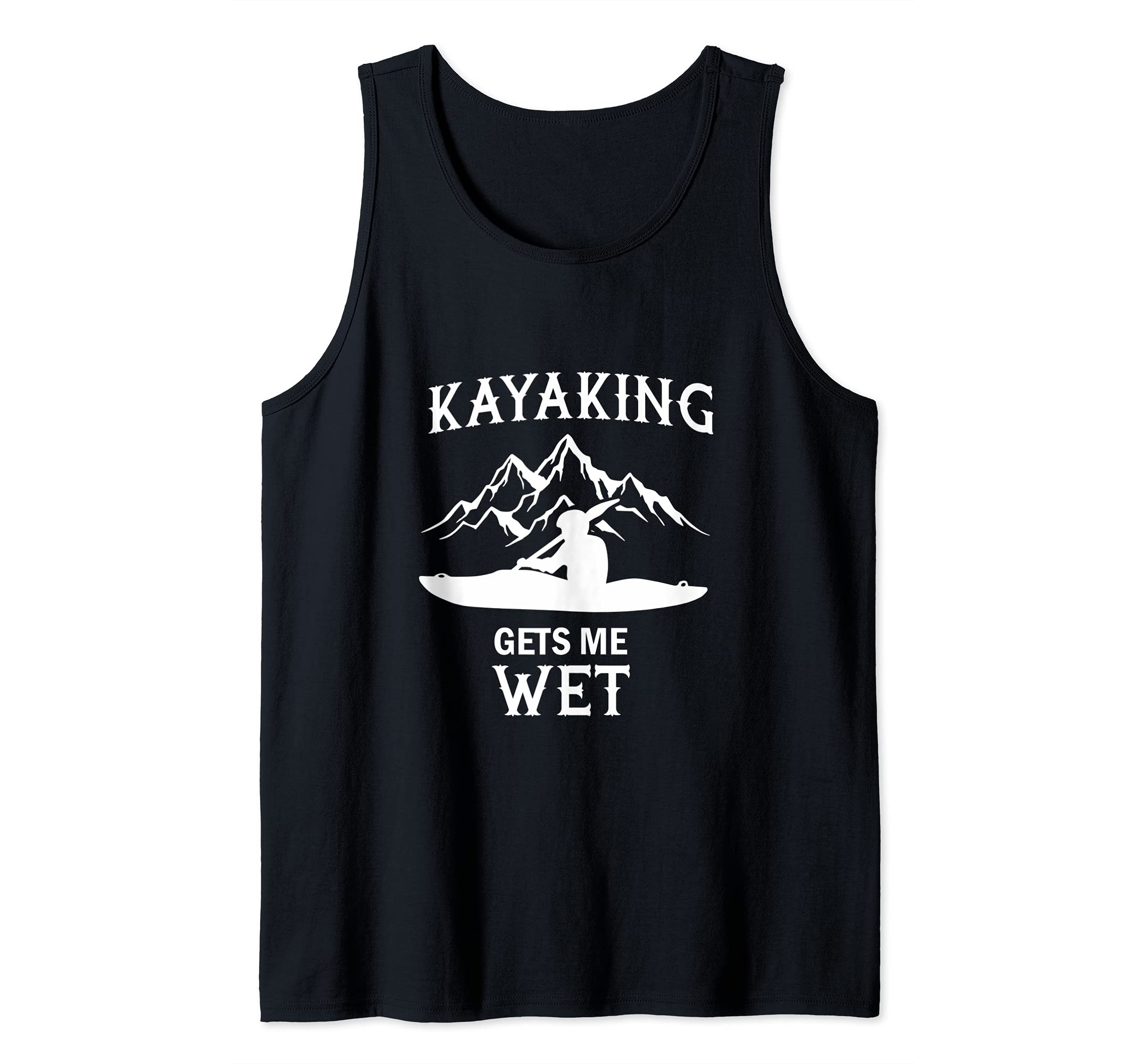 Kayak Gift Kayaking Gets Me Wet Tank Top