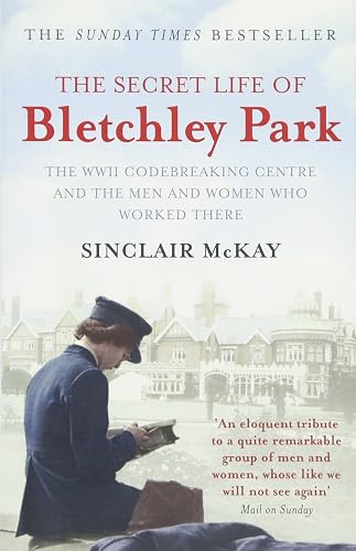 #100 — The Secret Life of Bletchley Park: The History of the Wartim...