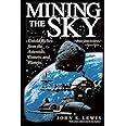 Mining the Sky: Untold Riches From The Asteroids, Comets, And Planets (Helix Book)