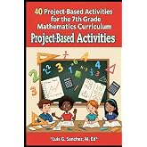 40 Project-Based Activities for the 7th Grade Mathematics Curriculum