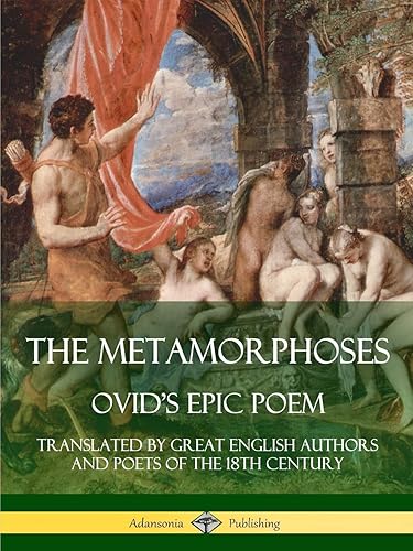 Download The Metamorphoses: Ovid's Epic Poem, Translated by Great English Authors and Poets of the 18th Century PDF