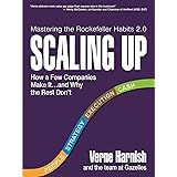 Scaling Up: How a Few Companies Make It...and Why the Rest Don't (Rockefeller Habits 2.0)