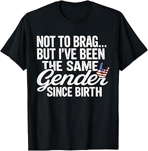 Not to Brag Same Gender Since Birth Funny Patriotic USA T-Shirt