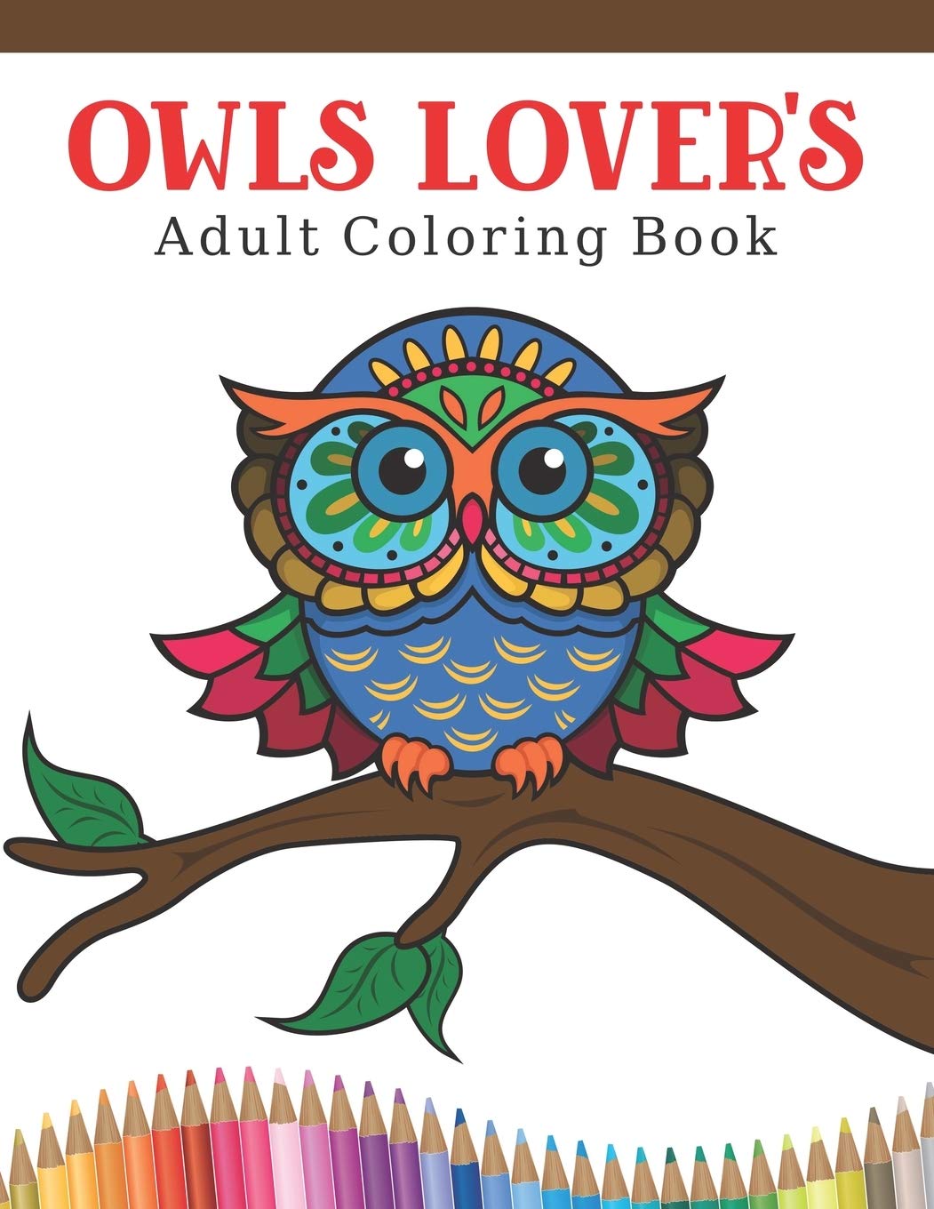 Owls Lover S Adult Coloring Book Owl Coloring Book With 45 Owls Stress Relief And Relaxation Designs And More Owl Coloring Activity Book A Design Creation 9781677791835 Amazon Com Books
