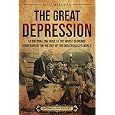 The Great Depression: An Enthralling Guide to the Worst Economic Downturn in the History of the Industrialized World (Histori