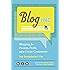 Blog, Inc.: Blogging for Passion, Profit, and to Create Community
