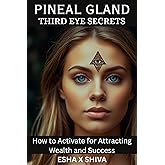 Pineal Gland Third Eye Secrets: How to Activate for Attracting Wealth and Success