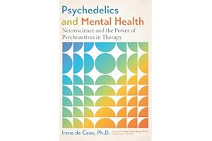 Psychedelics and Mental Health: Neuroscience and the Power of Psychoactives in Therapy