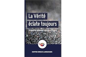 La Vérité éclate toujours: A Coffee Break French novel for advanced learners (French Edition)