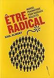 Etre radical : Manuel pragmatique pour radicaux réalistes