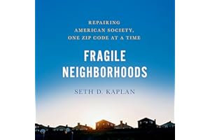 Fragile Neighborhoods: Repairing American Society, One Zip Code at a Time
