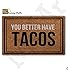 MsMr Funny Doormat Entrance Floor Mat You Better Have Tacos Creative Designed Door Mat Indoor Outdoor Decorative Doormat Non-woven Fabric Top 18"X30"