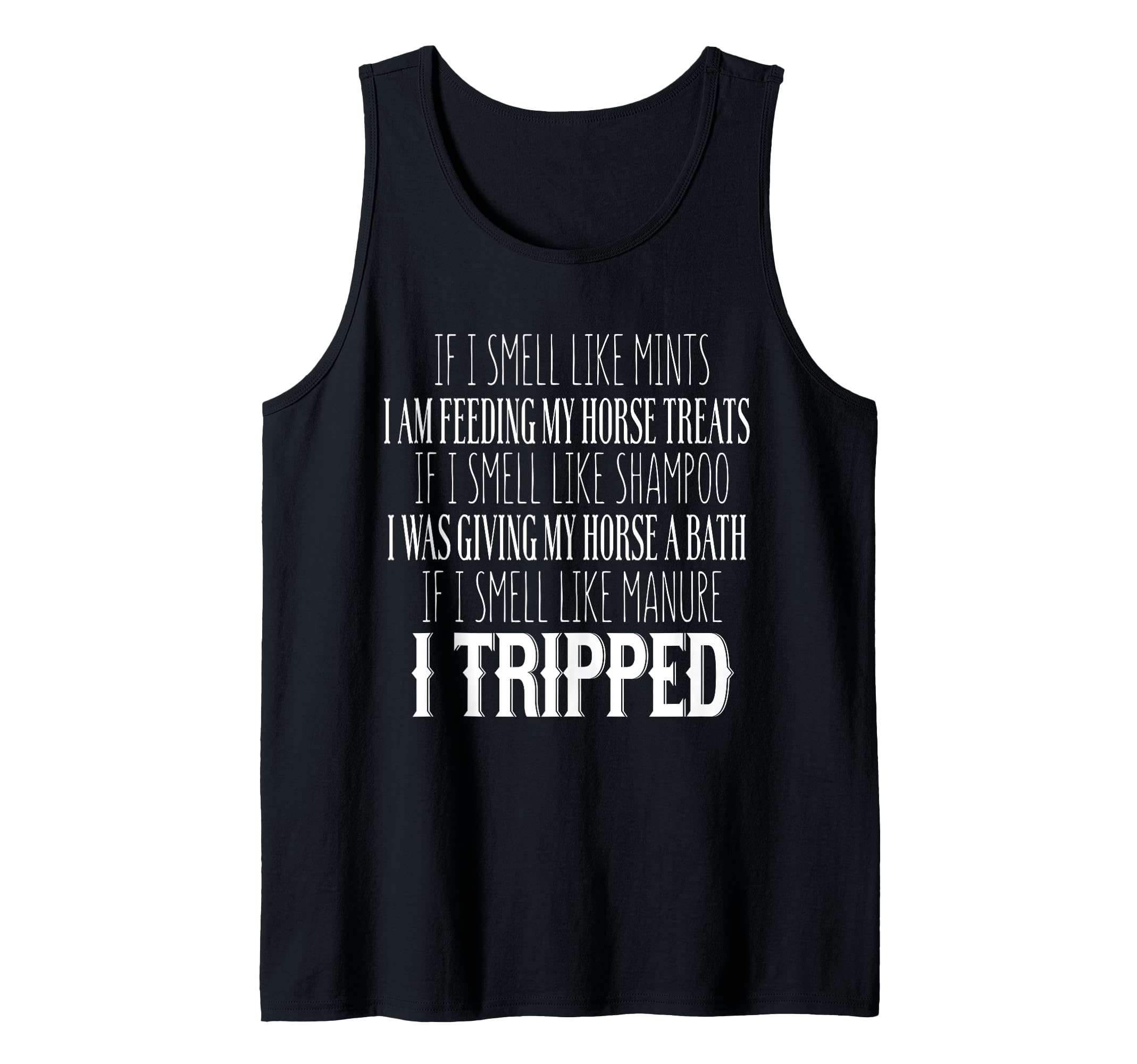 If I Smell Like Mints I Am Feeding My Horse Treats - Funny Tank Top