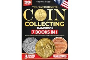 The Comprehensive Coin Collecting Handbook: Strike It Rich with Numismatics and Turn Your Passion into the Job of a Lifetime [7 books in 1, Fully Illustrated]
