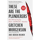 These Are the Plunderers: How Private Equity Runs―and Wrecks―America