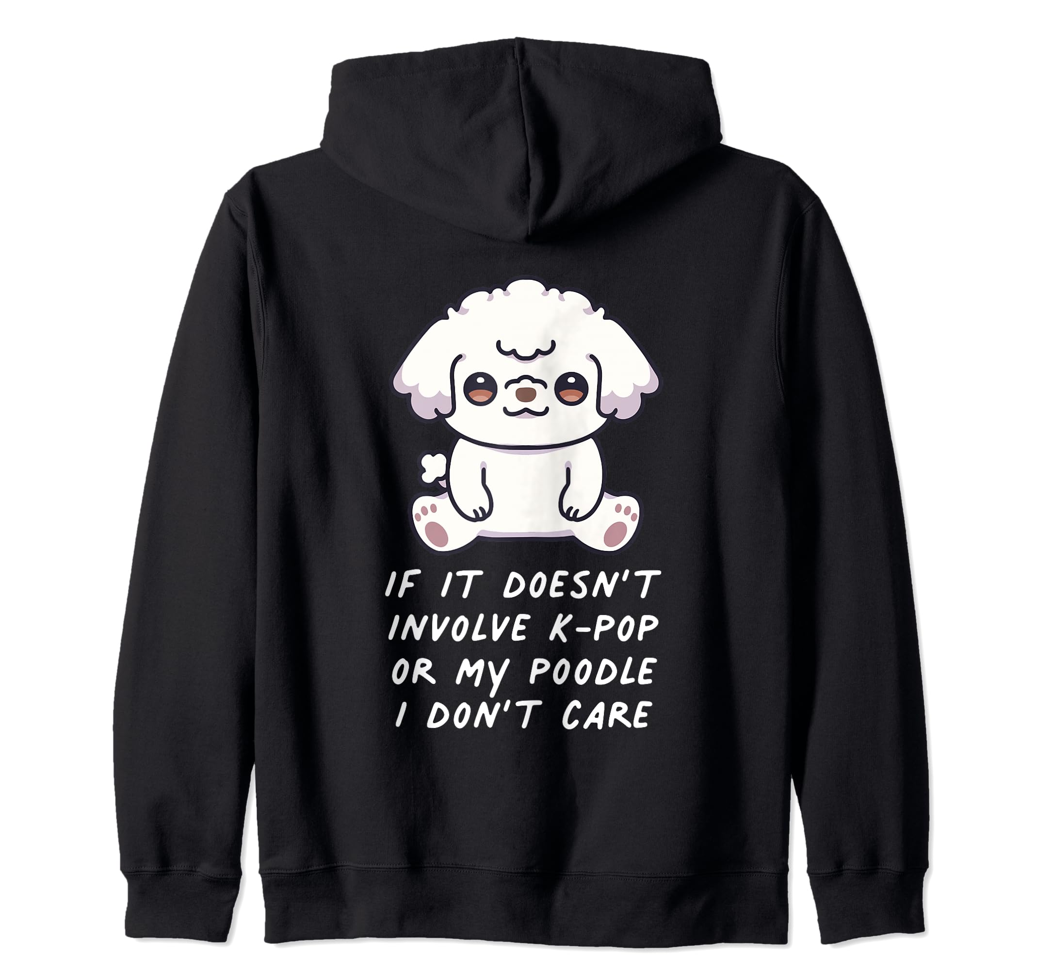 If It Doesn't Involve K-Pop Or My Poodle Dog I Don't Care Zip Hoodie