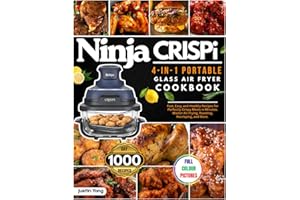 Ninja CRISPi 4-in-1 Portable Glass Air Fryer Cookbook: 1000-Day Fast, Easy, and Healthy Recipes for Perfectly Crispy Meals in