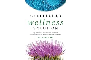 The Cellular Wellness Solution: Tap Into Your Full Health Potential with the Science-Backed Power of Herbs