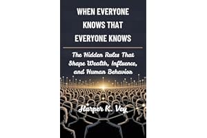 When Everyone Knows That Everyone Knows: The Hidden Rules That Shape Wealth, Influence, and Human Behavior