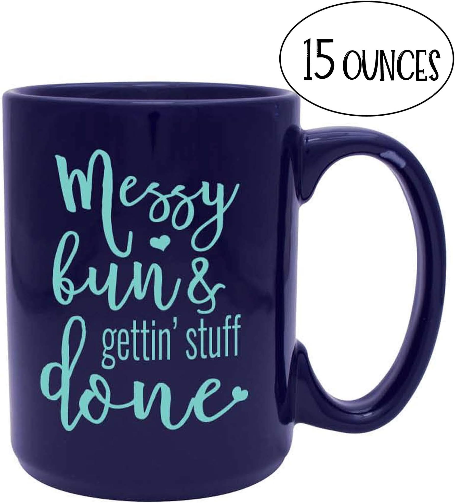 Girly Coffee Mug for Women, Mom, Coworkers - Messy Bun and Getting Stuff Done - Unique Gift for Mom, Sister, Friend, Women who have Everything - Handmade Coffee Cups & Mugs with Quotes, 15 oz