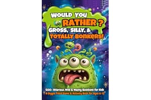 Would You Rather: Gross, Silly, & Totally Bonkers!: 500+ Hilarious, Wild & Wacky Questions for Kids – A Fun Game & Activity Book for Ages 6–12, Perfect for Boys, Girls, Family Fun, & Game Nights
