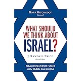 What Should We Think About Israel?: Separating Fact from Fiction in the Middle East Conflict